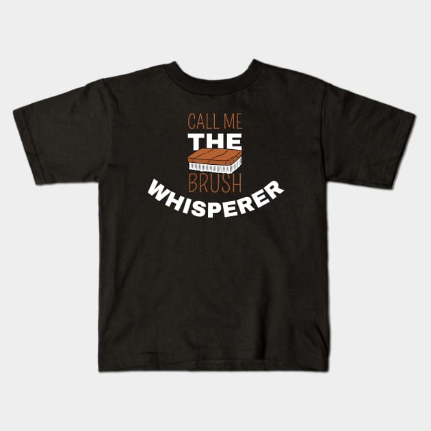 Call Me The Brush Whisperer Kids T-Shirt by maxdax